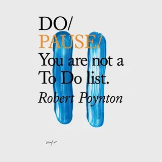 Do Pause, You Are Not A To Do List
