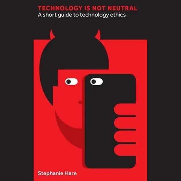 Stephanie Hare Technology Is Not Neutral, A Short Guide To Technology Ethics thumbnail