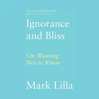 C Hurst & Co Publishers Ltd Ignorance And Bliss , On Wanting Not To Know