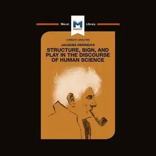 Macat International Limited An Analysis Of Jacques Derrida's Structure, Sign, And Play In The Discourse Of The Human Sciences