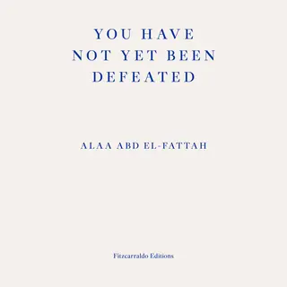 Fitzcarraldo Editions You Have Not Yet Been Defeated , Selected Writings 2011-2021