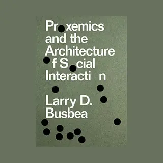 Columbia Books on Architecture and the City Proxemics And The Architecture Of Social Interaction