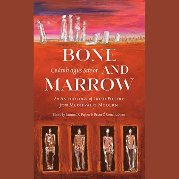 Wake Forest University Press Bone And Marrow / Cnámh Agus Smior, An Anthology Of Irish Poetry From Medieval To Modern thumbnail