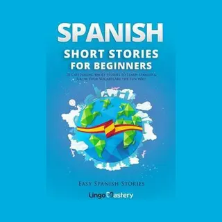 Createspace Independent Publishing Platform Spanish Short Stories For Beginners , 20 Captivating Short Stories To Learn Spanish & Grow Your Vocabulary The Fun Way!
