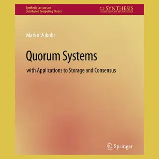 Springer International Publishing Ag Quorum Systems , With Applications To Storage And Consensus