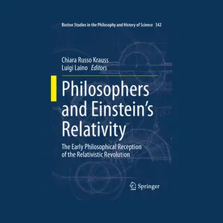 Boston Studies In The Philosophy And History Of Science342- Philosophers And Einstein's Relativity