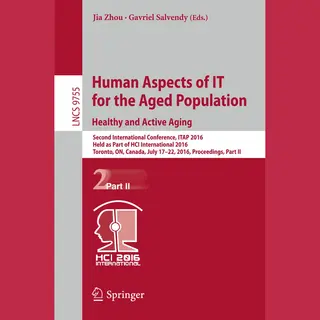 Jia Zhou Human Aspects Of It For The Aged Population. Healthy And Active Aging, Second International Conference, Itap 2016, Held As Part Of Hci International