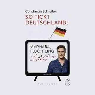 Constantin Schreiber Marhaba, Flüchtling!, Im Dialog Mit Arabischen Flüchtlingen