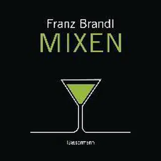 Brandl Mixen. Das Große Cocktailbuch