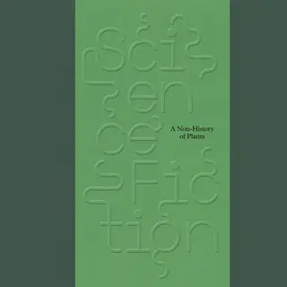 Science/Fiction, A Non-History Of Plants