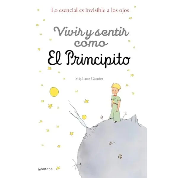 Vivir Y Sentir Como El Principito, Lo Esencial Es Invisible A Los Ojos / How To Live Like The Little Prince, A Grown-Up's Guide To Rediscovering thumbnail