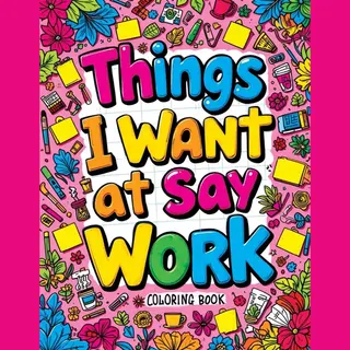 Things I Want To Say At Work Coloring Book