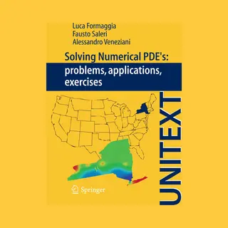 Luca Formaggia Solving Numerical PDEs, Problems, Applications, Exercises (Unitext / La Matematica Per Il 3+2)