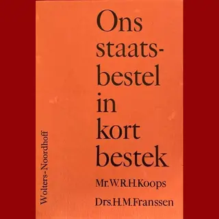 W.R.H. Koops Ons Staatsbestel In Kort Bestek