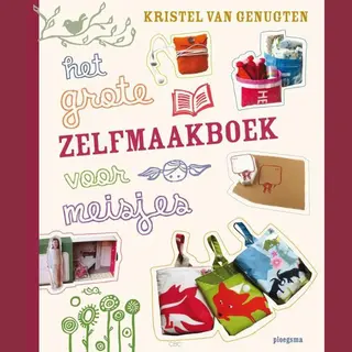 Kristel Van Genugten Het Grote Zelfmaakboek Voor Meisjes / Ploegsma Kinder- & Jeugdboeken