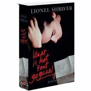 Waar Is Het Fout Gegaan - Lionel Shriver