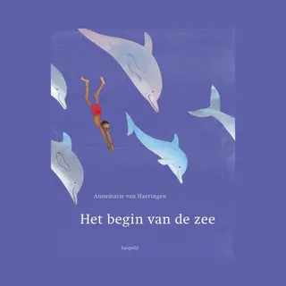 Annemarie van Haeringen Het Begin Van De Zee / Vriendjes Van Leopold