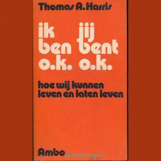 Ik Ben O.k. Jij Bent O.k. - Thoma A. Harris
