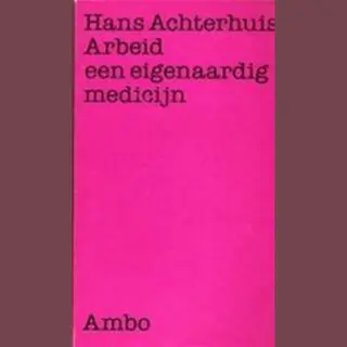 H. Achterhuis Arbeid, Een Eigenaardig Medicijn