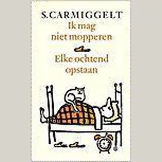 Simon Carmiggelt Ik Mag Niet Mopperen & Elke Ochtend Opstaan