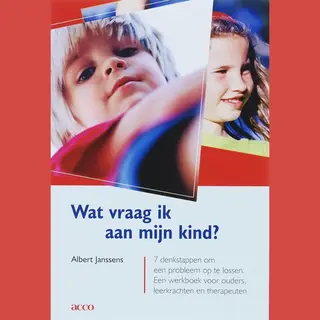 A. Janssens Wat Vraag Ik Aan Mijn Kind? 7 Denkstappen Om Een Probleem Op Te Lossen. Een Werkboek Voor Ouders, Leerkrachten En Therapeuten