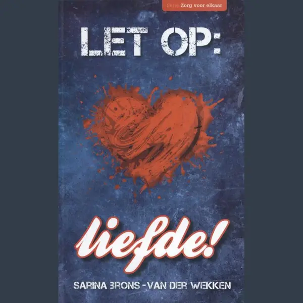 Sarina Brons-van der Wekken Let Op, Liefde! / Zorg Voor Elkaar thumbnail