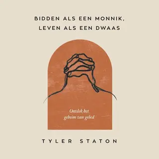 Bidden Als Een Monnik, Leven Als Een Dwaas