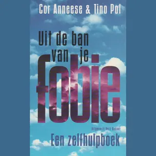 Uit De Ban Van Je Fobie - Een Zelfhulpboek
