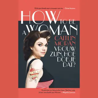Caitlin Moran How To Be A Woman