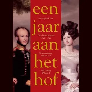 Peter Verloop Een Jaar Aan Het Hof Van Koning Willem Ii. Dagboek Van Eliza Pieter Matthes 1842-1843