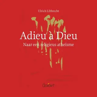 Adieu A Dieu. Naar Een Religieus Atheisme