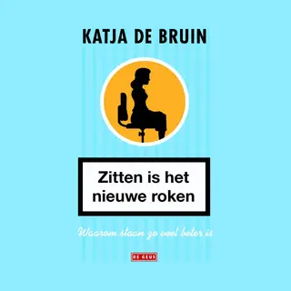 Isbn Zitten is het nieuwe roken ( Waarom staan zo veel beter is )