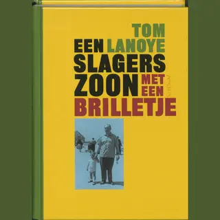 Tom Lanoye Een Slagerszoon Met Een Brilletje / De Wase Trilogie