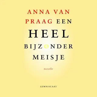 Anna van Praag Een Heel Bijzonder Meisje