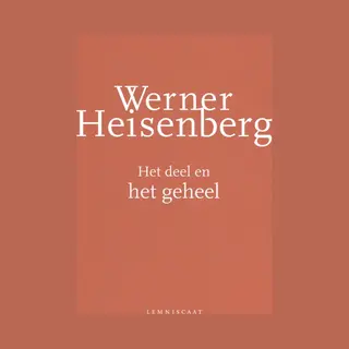 Werner Heisenberg Het Deel En Het Geheel