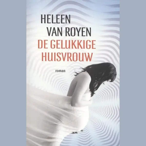 De Gelukkige Huisvrouw - Heleen Van Royen thumbnail