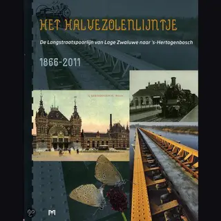 J. Heijenbrok Het Halvezolenlijntje. De Langstraatspoorlijn Van Lage Zwaluwe Naar 's-Hertogenbosch 1866-2011