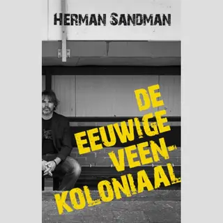 Herman Sandman De Eeuwige Veenkoloniaal
