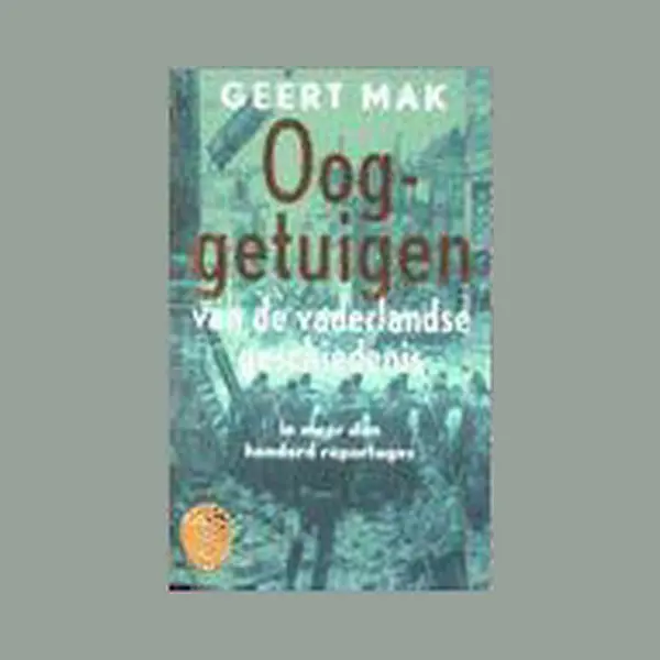 Geert Mak Ooggetuigen Van De Vaderlandse Geschiedenis In Meer Dan Honderd Reportages / Ooievaar thumbnail