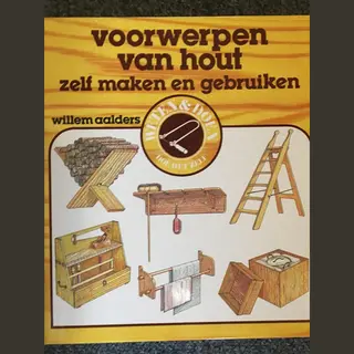 Willem Aalders Voorwerpen Van Hout Zelf Maken En Gebruiken