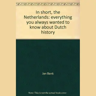 In Short The Netherlands About Dutch History
