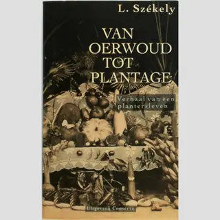 L. Szekely Van Oerwoud Tot Plantage / Indische Letteren-reeks / Nr. 13