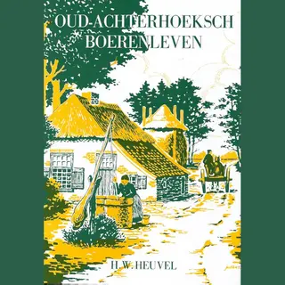 H.W. Heuvel Oud-Achterhoeks Boerenleven