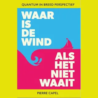 Pierre Capel Waar Is De Wind Als Het Niet Waait?