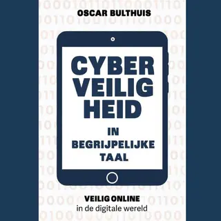 Cyberveiligheid In Begrijpelijke Taal - Veilig Online In De Digitale Wereld