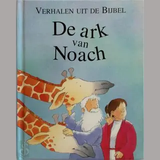 Verhalen Uit De Bijbel - De Ark Van Noach