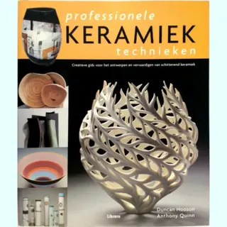 Professionele Keramiektechnieken. Creatieve Gids Voor Het Ontwerpen En Vervaardigen Van Schitterend Keramiek.