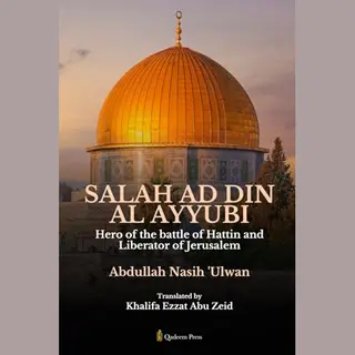 Salah Ad Din Al Ayyubi - Hero Of The Battle Of Hattin And Liberator Of Jerusalem