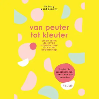 De Zeven Stappen Naar Succesvol Ouderschap - Van Peuter Tot Kleuter