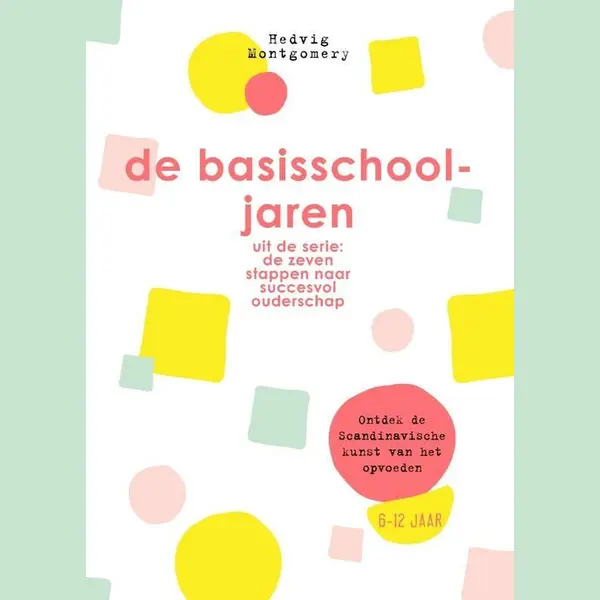 De Zeven Stappen Naar Succesvol Ouderschap - De Basisschooljaren thumbnail